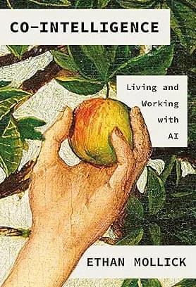 Co-Intelligence: Living and Working with AI
